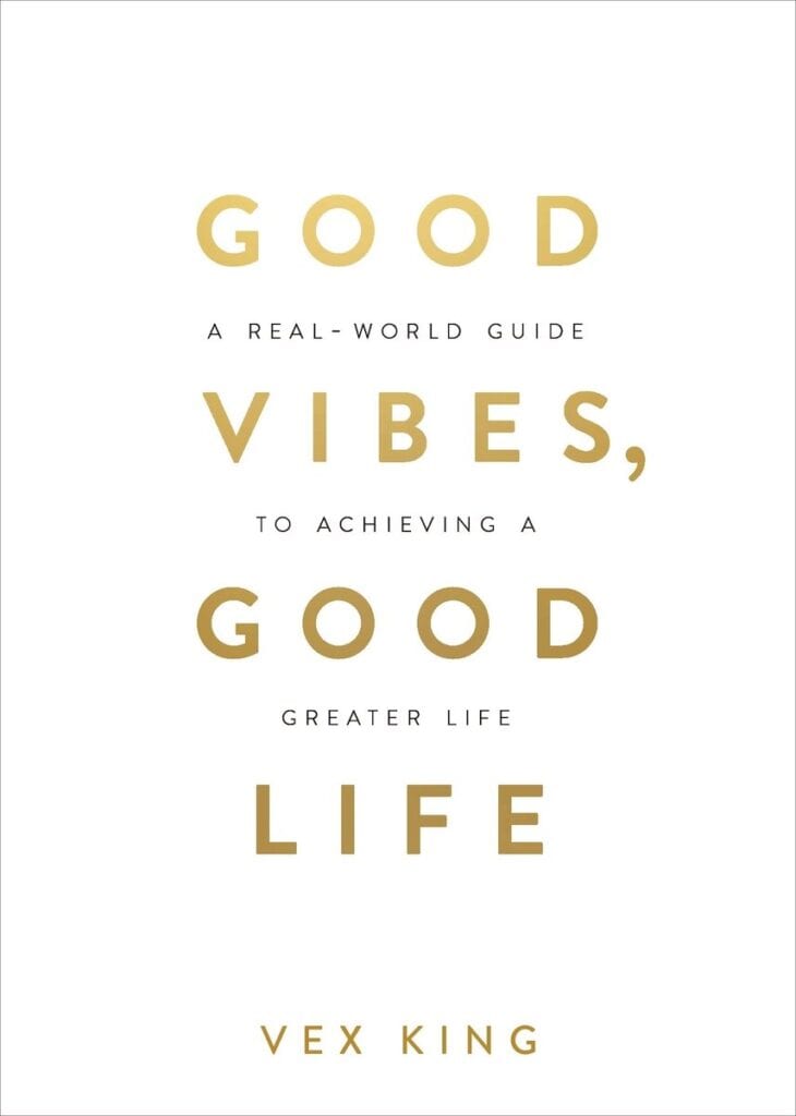 Good Vibes, Good Life by Vex King  | 25 Self Help Books to Help Smash Your Goals