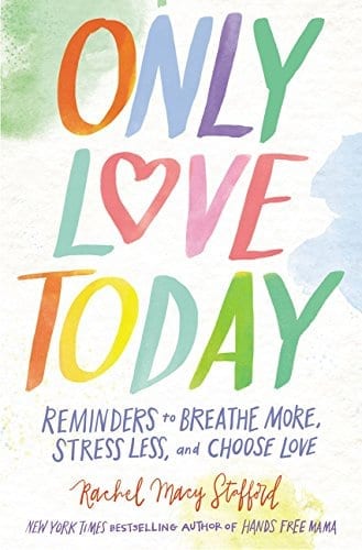 Only Love Today by Rachel Macy Stafford  | 25 Self Improvement Books to Help Smash Your Goals