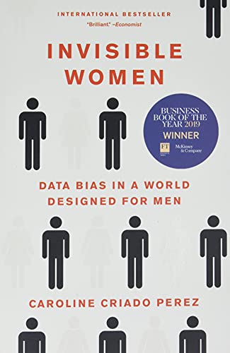 Invisible Women: Data Bias in a World Designed for Men by Caroline Criado Perez |